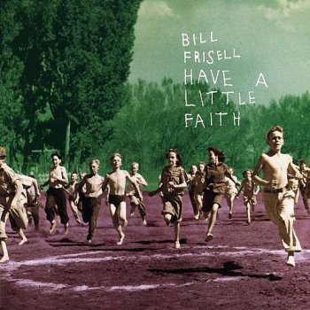 Bill Frisell - Have A Little Faith (1993)