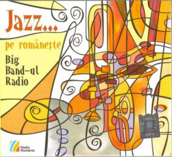 Big Band-ul Radio - Jazz... pe romaneste (2010)