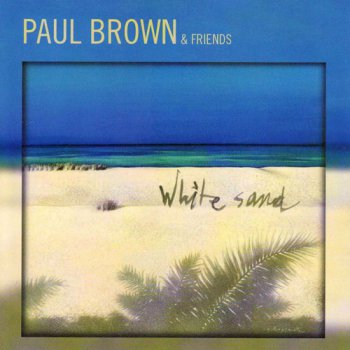 Paul Brown & Friends - White Sand (2007)