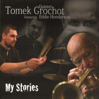 Tomek Grochot Quintet feat. Eddie Henderson - My Stories (2010)