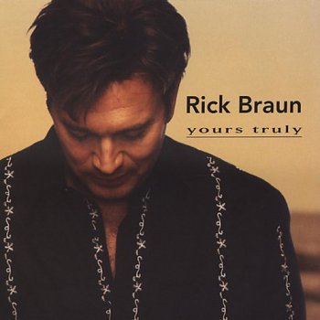 Rick Braun - Yours Truly (2005)