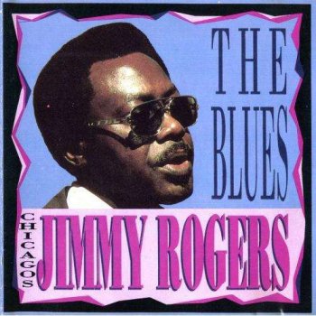 Jimmy Rogers - Chicago's Jimmy Rogers Sings The Blues - 1972 (1990)