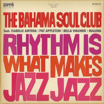The Bahama Soul Club - Rhythm Is What Makes Jazz Jazz (2008)