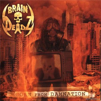 BRAINDEADZ - Born From Damnation (2011)
