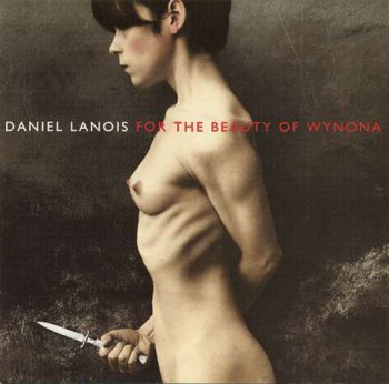 Daniel Lanois - For the Beauty of Wynona (1993)