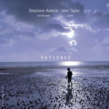 Stephane Kerecki & John Taylor - Patience (2011)