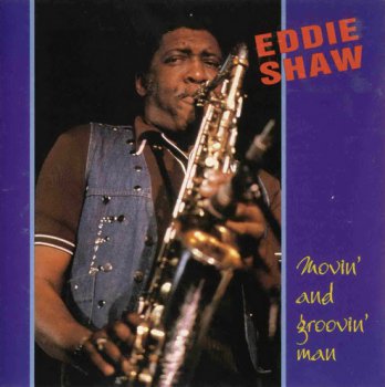 Eddie Shaw - Movin' And Groovin' Man (1993)