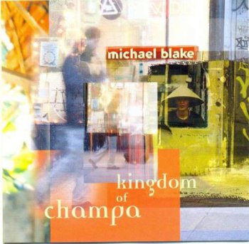 Michael Blake - Kingdom of Champa (1997)