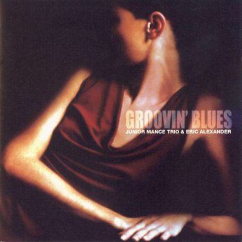 Junior Mance Trio & Eric Alexander - Groovin' Blues (2002)