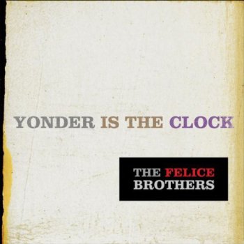 The Felice Brothers - Yonder Is The Clock (2009)