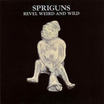 Spriguns - Revel Weird and Wild (1976)