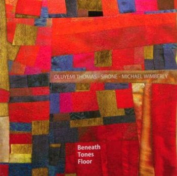 Oluyemi Thomas, Sirone, Michael Wimberly - Beneath Tones Floor (2010)