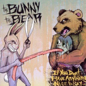 The Bunny The Bear - If You Don't Have Anything Nice To Say (2011)