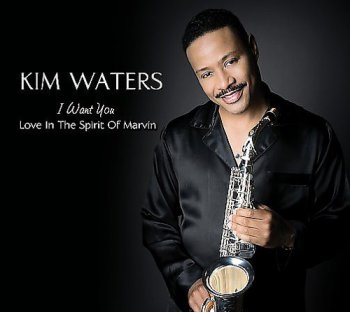 Kim Waters - I Want You: Love In The Spirit Of Marvin (2008)