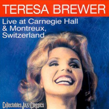 Teresa Brewer - Live at Carnegie Hall & Montreux Switzerland (1984) (2001)