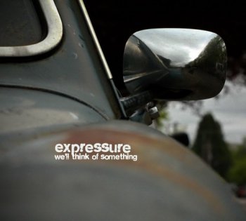 Expressure - We'll Think of Something (2010)