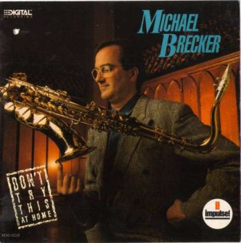 Michael Brecker - Don't Try This At Home (1988)