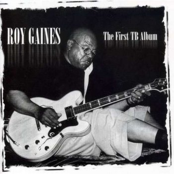 Roy Gaines - The First TB Album (2003)