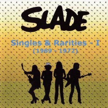 Slade - Singles & Rarities – I (1969-1972) 2007