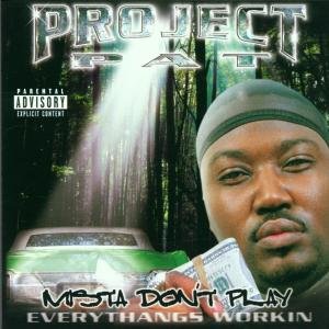 Project Pat-Mista Don't Play Everythang's Workin 2001