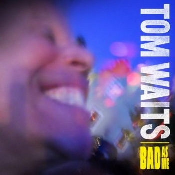 Tom Waits - Bad As Me (2011)