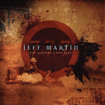 Jeff Martin 777 - The Ground Cries Out (2011)