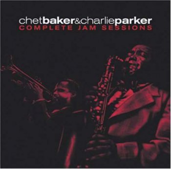 Chet Baker & Charlie Parker - Complete Jam Sessions (2002)