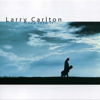 Larry Carlton - Deep Into It (2001)