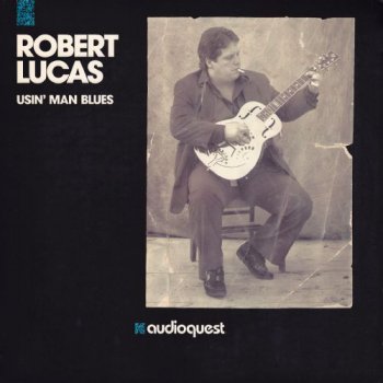 Robert Lucas - Usin' Man Blues (Audioquest US Original LP VinylRip 24/96) 1990