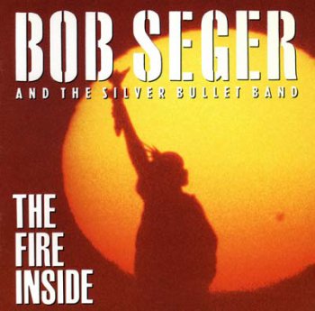 Bob Seger & The Silver Bullet Band - The Fire Inside 1991