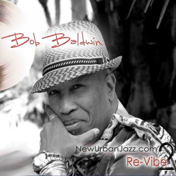 Bob Baldwin - NewUrbanJazz.Com 2: Re-Vibe (2011)