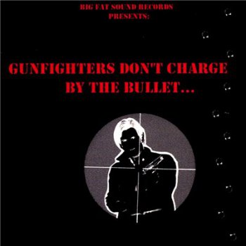 Bronco Bob - Gunfighters Don't Charge By The Bullet (2003)