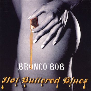 Bronco Bob - Hot Buttered Blues (2006)