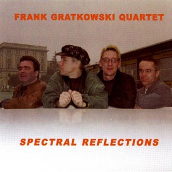Frank Gratkowski Quartet - Spectral Reflections (2003)