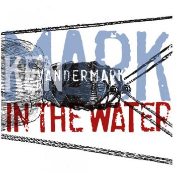 Ken Vandermark - Mark In The Water (2011)