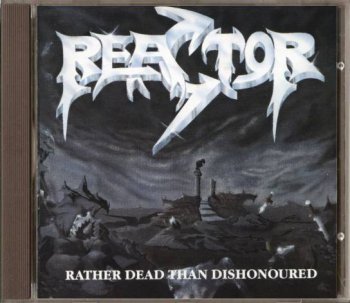 Reactor - Rather Dead Than Dishonoured (1991)