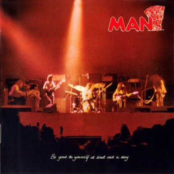 Man - Be Good To Yourself At Least Once A Day (1972)