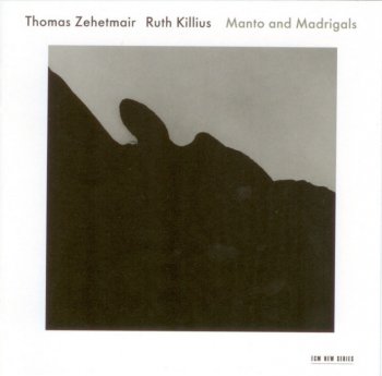 Thomas Zehetmair - Ruth Killius - Manto and Madrigals (2011)
