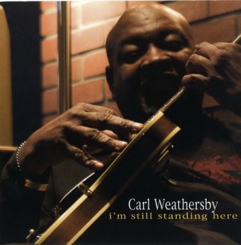 Carl Weathersby - I'm Still Standing Here (2009)