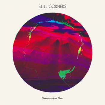 Still Corners - Creatures Of An Hour (2011)