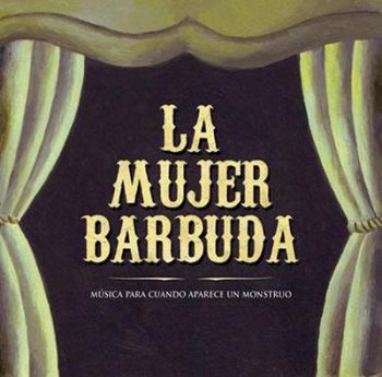 La Mujer Barbuda - Musica para cuando aparece el monstruo (2008)