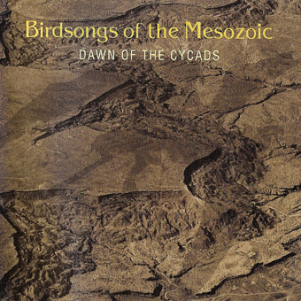 Birdsongs of the Mesozoic - Dawn of the Cycads (2008)