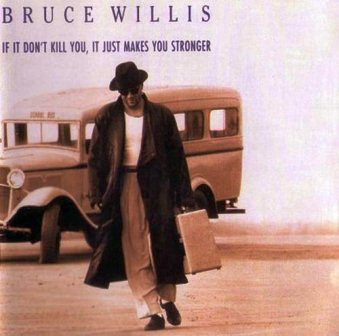 Bruce Willis - If It Don't Kill You, It Just Makes You Stronger (1989)