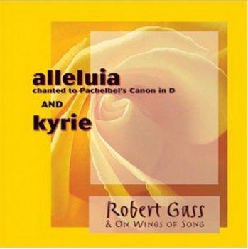 Robert Gass & On Wings Of Song - Alleluia. Kyrie (1999)