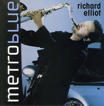 Richard Elliot - Metro Blue (2005)