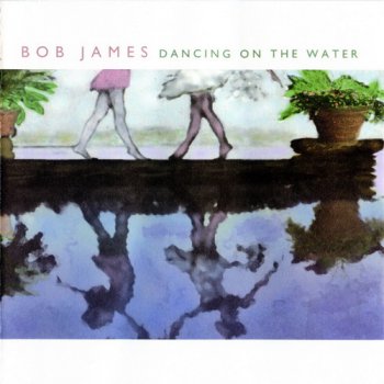Bob James - Dancing On The Water (2001)