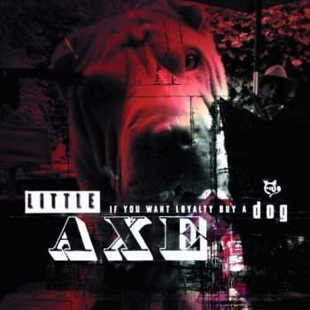 Little Axe - If You Want Loyalty Buy a Dog (2011)