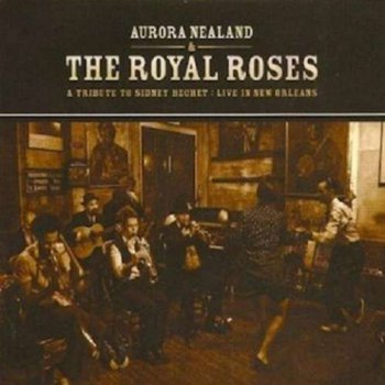 Aurora Nealand & The Royal Roses - A Tribute to Sidney Bechet: Live in New Orleans (2011)