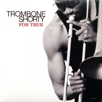 Trombone Shorty - For True (Verve US LP VinylRip 24/96) 2011