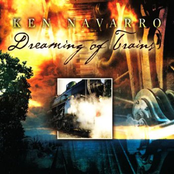 Ken Navarro - Dreaming Of Trains (2010)
